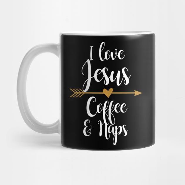 I Love Jesus Coffee And Naps by HaroldKeller